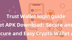 Trust Wallet login guide Trust Wallet APK Download: Secure and Easy Crypto Wallet Access